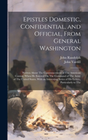 Epistles Domestic, Confidential, and Official, From General Washington