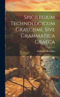 Spicilegium Technologicum Graecismi, Sive Grammatica Graeca