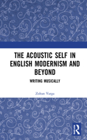 Acoustic Self in English Modernism and Beyond