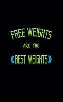 Free Weights are the Best Weights: Blank Lined Journal Soft Cover 120 Pages