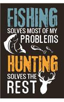 Fishing solves most of my problems, Hunting solves the rest: Hunting Log Book Journal - Record Hunts For Species - 100 log pages (6"x9") - Gift for Hunters