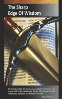 The Sharp Edge Of Wisdom: Devotional readings for serious young and older adults who want to grow with God's wisdom using Bridges' 200-year-old Proverbs commentary, translate