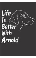 Life Is Better With Arnold