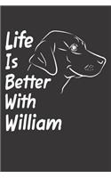Life Is Better With William