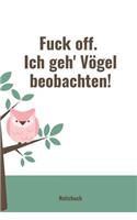 Fuck Off. Ich Geh' Vögel Beobachten!