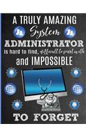 A Truly Amazing System Administrator Is Hard To Find, Difficult To Part With And Impossible To Forget: Thank You Appreciation Gift for SysAdmin, IT Professional Worker, Computer Operator: Notebook - Journal - Diary for World's Best System Administrato