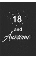 18 and awesome: funny and cute blank lined journal Notebook, Diary, planner Happy 18th eighteenth Birthday Gift for eighteen year old daughter, son, boyfriend, girl