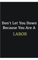 Don't let you down because you are a Labor