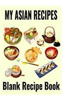 My Asian Recipes - Blank Recipe Book: 7" x 10" Blank Recipe Book for Asian Food Chefs - asdf Cover (50 Pages)