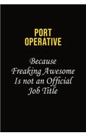Port Operative Because Freaking Awesome Is Not An Official Job Title