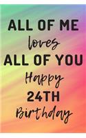 All Of Me Loves All Of You Happy 24th Birthday: 24th Birthday Gift / Journal / Notebook / Diary / Unique Greeting Cards Alternative