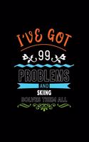 I've Got 99 Problems and Skiing Solves Them All: A 6 X 9 Inch Matte Softcover Paperback Notebook Journal with 120 Blank Lined Pages