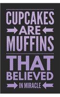 Cupcakes Are Muffins That Believed in Miracle: Funny Novelty Gift Notebook: Awesome Lined Journal to Write In: Stylish Violet