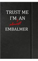 Trust Me I'm Almost an Embalmer: Birdwatching Log Book Bird Watching Journal Book Notebook 120 Pages 6x9