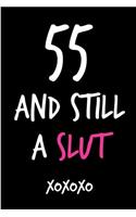 55 and Still a Slut: Funny Rude Humorous Birthday Notebook-Cheeky Joke Journal for Bestie/Friend/Her/Mom/Wife/Sister-Sarcastic Dirty Banter Occasion Book (Unique Gift Al