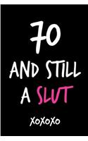 70 and Still a Slut: Funny Rude Humorous Birthday Notebook-Cheeky Joke Journal for Bestie/Friend/Her/Mom/Wife/Sister-Sarcastic Dirty Banter Occasion Book (Unique Gift Al