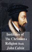 Institutes Of The Christian Religion Book 4