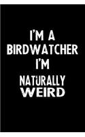 I'm a Birdwatcher I'm Naturally Weird: Blank Lined Notebook Journal Gift Idea