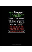 Being A Teacher Is Easy Its Like Riding A Bike Except The Bike Is On Fire, You're On Fire, Everything Is On Fire: Blank Sheet Music - 12 Staves