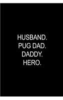 Pug Dad. Daddy. Hero.
