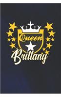 Queen Brittany: First Name Funny Sayings Personalized Customized Names Women Girl Mother's day Gift Notebook Journal