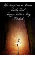You taught me to dream Thanks Dad Happy Fathers Day Notebook