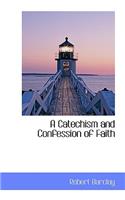 A Catechism and Confession of Faith