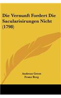 Die Vernunft Fordert Die Sacularisirungen Nicht (1798)