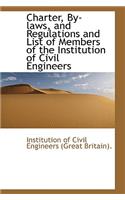 Charter, By-Laws, and Regulations and List of Members of the Institution of Civil Engineers