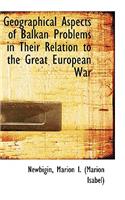 Geographical Aspects of Balkan Problems in Their Relation to the Great European War: (English)