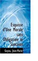 Esquisse D'Une Morale Sans Obligation Ni Sanction