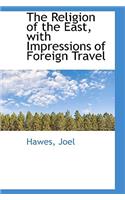 The Religion of the East, with Impressions of Foreign Travel