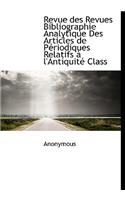 Revue Des Revues Bibliographie Analytique Des Articles de Periodiques Relatifs A L'Antiquite Class