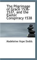 The Pilgrimage of Grace 1536-1537, and the Exeter Conspiracy 1538