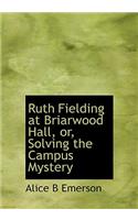 Ruth Fielding at Briarwood Hall, Or, Solving the Campus Mystery