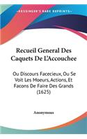 Recueil General Des Caquets De L'Accouchee: Ou Discours Facecieux, Ou Se Voit Les Moeurs, Actions, Et Facons De Faire Des Grands (1625)(French)