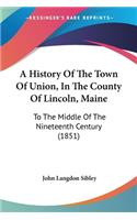 History Of The Town Of Union, In The County Of Lincoln, Maine