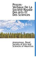 Proces-Verbaux de La Soci T Royale Des Arts Et Des Sciences