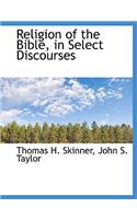 Religion of the Bible, in Select Discourses