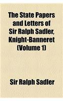 The State Papers and Letters of Sir Ralph Sadler, Knight-Banneret (Volume 1)