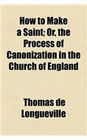 How to Make a Saint; Or, the Process of Canonization in the Church of England