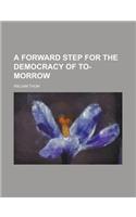 A Forward Step for the Democracy of To-Morrow
