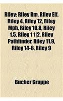 Riley: Riley Rm, Riley Elf, Riley 4, Riley 12, Riley MPH, Riley 10.8, Riley 1.5, Riley 1 12, Riley Pathfinder, Riley 11.9, Ri