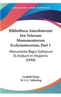 Bibliotheca Anecdotorum Seu Veterum Monumentorum Ecclesiasticorum, Part 1: Monumenta Regni Gothorum Et Arabum In Hispaniis (1848)(Latin)