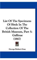 List of the Specimens of Birds in the Collection of the British Museum, Part 5: Gallinae (1867)