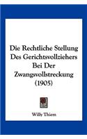 Die Rechtliche Stellung Des Gerichtsvollziehers Bei Der Zwangsvollstreckung (1905)