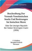 Beschreibung Der Vormals Venetianischen Inseln Und Besitzungen Im Ionischen Meere