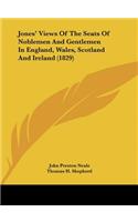 Jones' Views of the Seats of Noblemen and Gentlemen in England, Wales, Scotland and Ireland (1829)