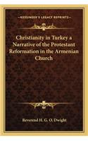 Christianity in Turkey a Narrative of the Protestant Reformation in the Armenian Church