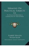 Sermons On Practical Subjects V2: To Which Is Prefixed A Character Of The Author(English)